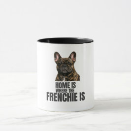 Home Is Where the Frenchie Is Mug Tasse