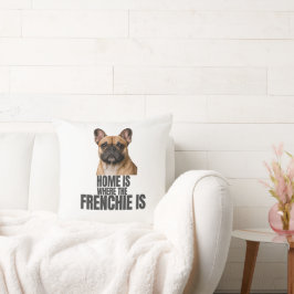 Home Is Where the Frenchie Is Pillow Kissen