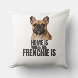 Home Is Where the Frenchie Is Pillow Kissen