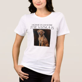 Home Is Where the Vizsla Is – Artful Vizsla Dog Tri-Blend Shirt