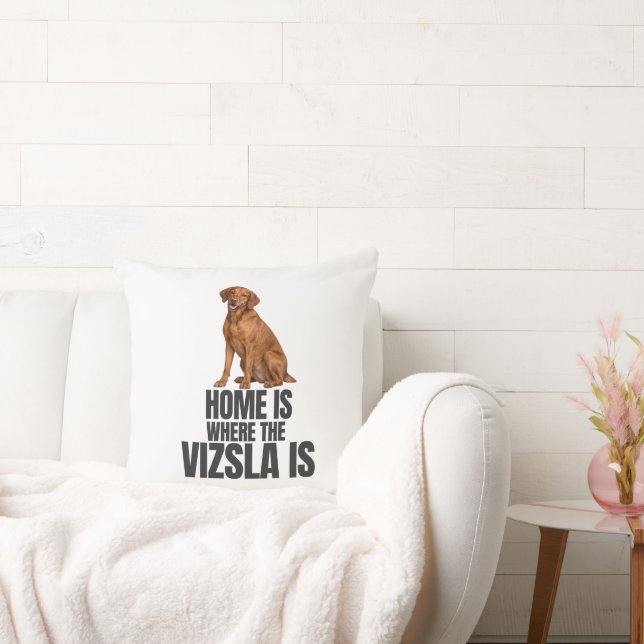 Home Is Where the Vizsla Is Throw Pillow Kissen (Liege)