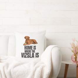 Home Is Where the Vizsla Is Throw Pillow Kissen