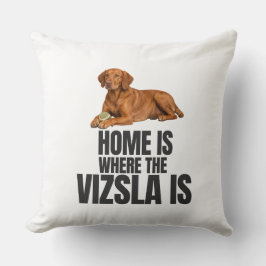 Home Is Where the Vizsla Is Throw Pillow Kissen