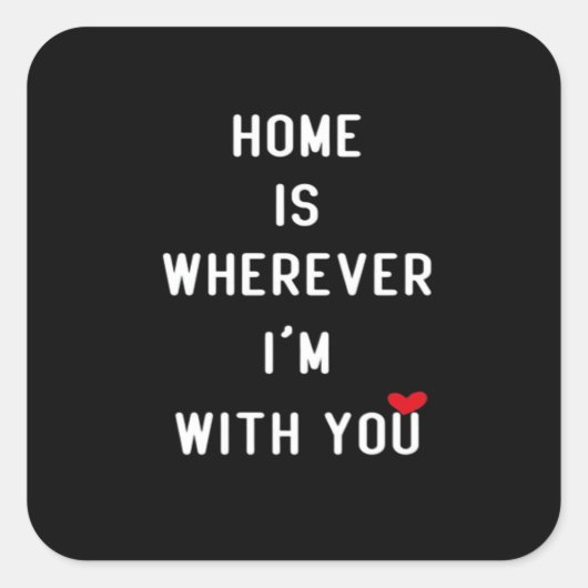 Home Is Wherever Im With You Clean Minimal Style  Quadratischer Aufkleber (Vorderseite)