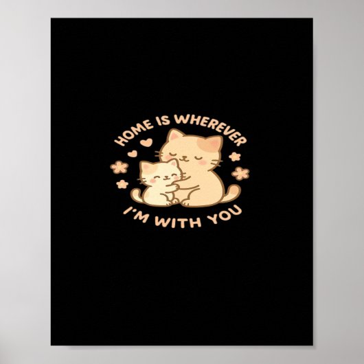 Home Is Wherever Im With You Cute Cat Hug Playful  Poster (Vorne)