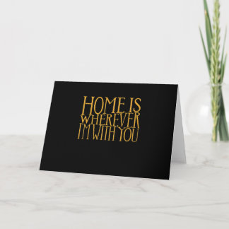 Home Is Wherever Im With You Home Inspired Love De Karte