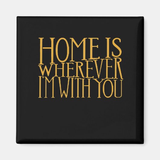 Home Is Wherever Im With You Home Inspired Love De Magnet (Vorne)