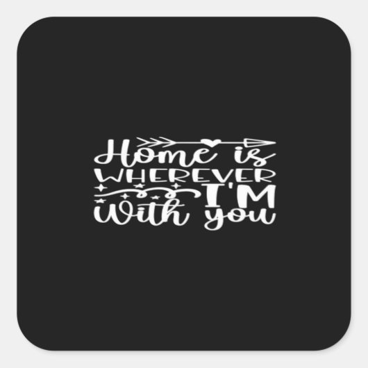 Home Is Wherever Im With You Timeless Love Design  Quadratischer Aufkleber (Vorderseite)