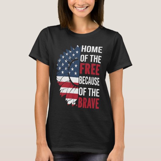 Home Of The Free Because Of The Brave Patriotic Fl T-Shirt (Vorderseite)