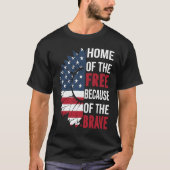 Home Of The Free Because Of The Brave Patriotic Fl T-Shirt (Vorderseite)