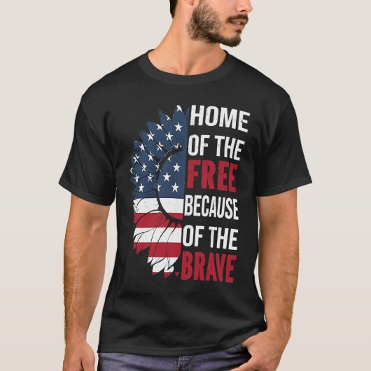 Home Of The Free Because Of The Brave Patriotic Fl T-Shirt (Vorderseite)