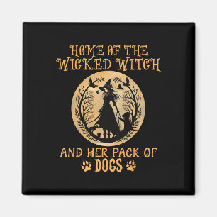 Home Of The Wicked Witch And Her Pack Of Dog Funny Magnet