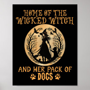 Home Of The Wicked Witch And Her Pack Of Dog Funny Poster