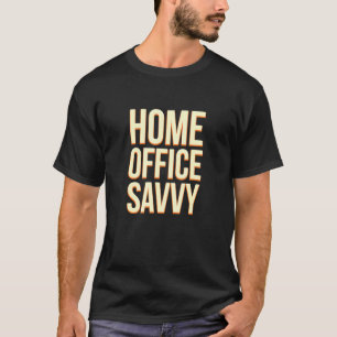Home Office Savvy Von Zuhause Aus Arbeiten Mitarbe T-Shirt