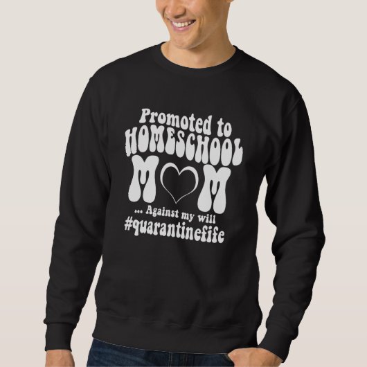 Home School Mom Quarantine Life Homeschool Teacher Sweatshirt (Vorderseite)