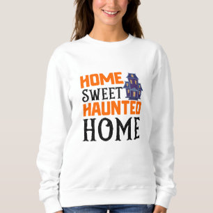 Home Sweet Haunted Home Sweatshirt