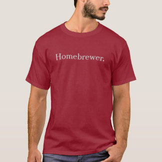 Homebrewer. T-Shirt
