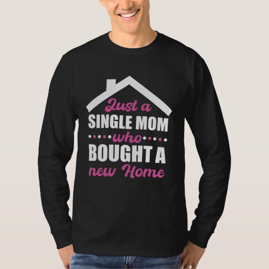 Homeowning party single mom own a home T-Shirt (Vorderseite)