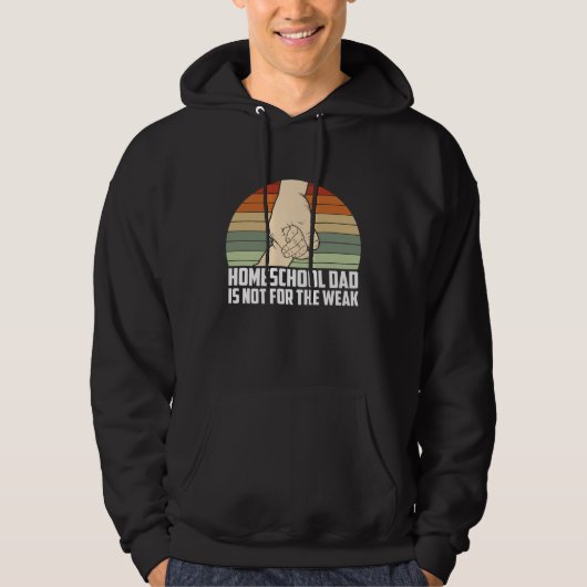 Homeschool Dad Is Not For The Weak Homeschooling T Hoodie (Vorderseite)