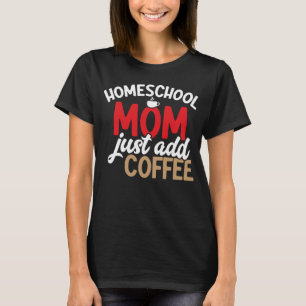 Homeschool-Mama einfach Kaffee-Homeschool hinzufüg T-Shirt