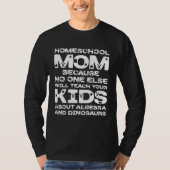 Homeschool MomTeaching No One Teach Kid Algebra Di T-Shirt (Vorderseite)