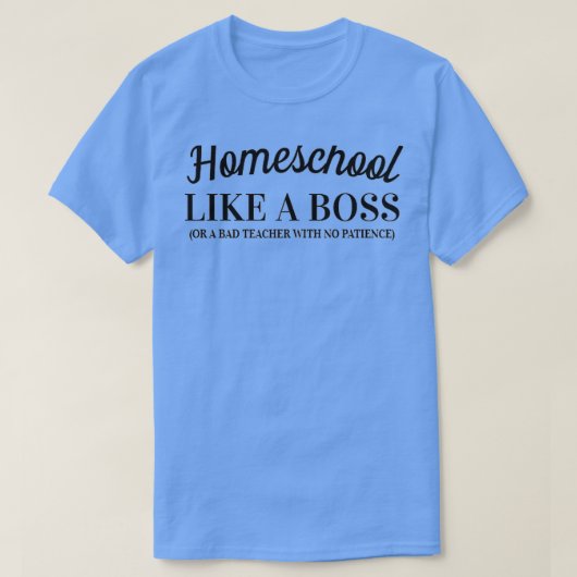 Homeschool wie ein Boss T-Shirt (Design vorne)