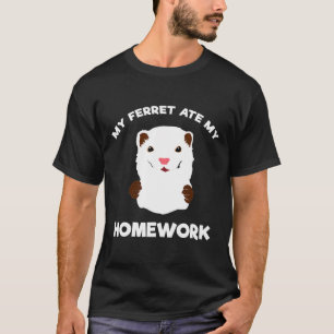 Homework Entschuldigung My Ferret Ate My Homework T-Shirt