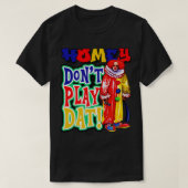 Homey Dont Play Dat T-Shirt (Design vorne)