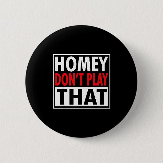 Homey Don't Play That Funny 90s Saying  Button (Vorderseite)