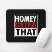 Homey Don't Play That Funny 90s Saying Mousepad (Mit Mouse)