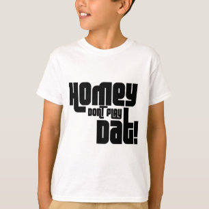 Homey spielen Sie nicht Dat! T-Shirt