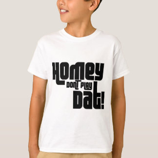 Homey spielen Sie nicht Dat! T-Shirt