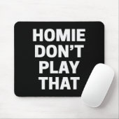 Homie Don't Play That Funny 90s Tv Saying Referenc Mousepad (Mit Mouse)