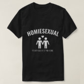 Homiesexual Its not sus he is the homie T-Shirt (Design vorne)