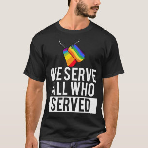 Homosexuell Militärstolz Wir dienen allen, die be T-Shirt