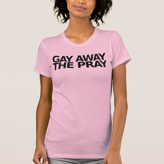 Homosexuelles weg beten T-Shirt (Vorderseite)