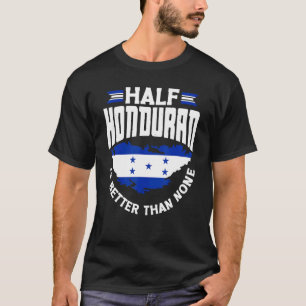 Honduras Flag Die Hälfte Honduras ist besser als k T-Shirt