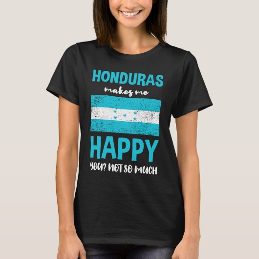 Honduras Makes Me Happy You Not So Much T-Shirt (Vorderseite)