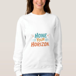 HONE YOUR HORIZON SWEATSHIRT