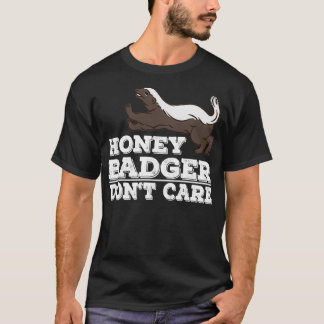 Honey badger donx27t Pflege lustiger Tiergeschenke T-Shirt