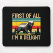 Honey Badger First Of All Im A Delight Funny Honey Mousepad (Vorne)