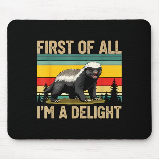 Honey Badger First Of All Im A Delight Funny Honey Mousepad (Vorne)