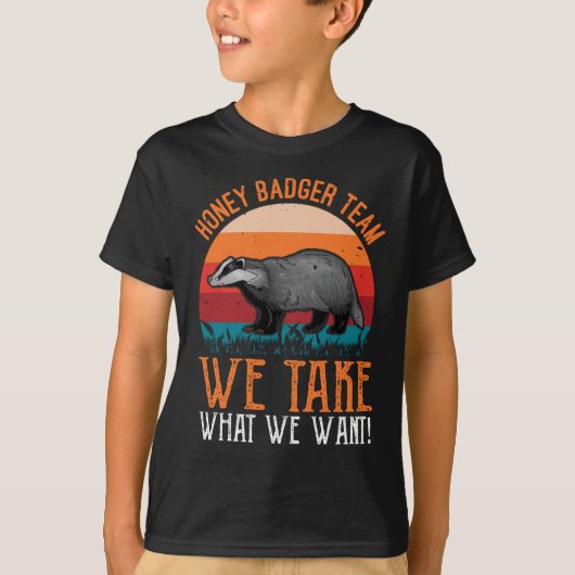 Honey Badger Team wir nehmen, was wir Gewollt habe T-Shirt (Vorderseite)