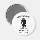 Honey Squatch Verberge dich nicht Magnet (Vorderseite/Rückseite)