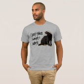 Honig-Dachs - I nimmt gerade, was I will T-Shirt (Vorne ganz)