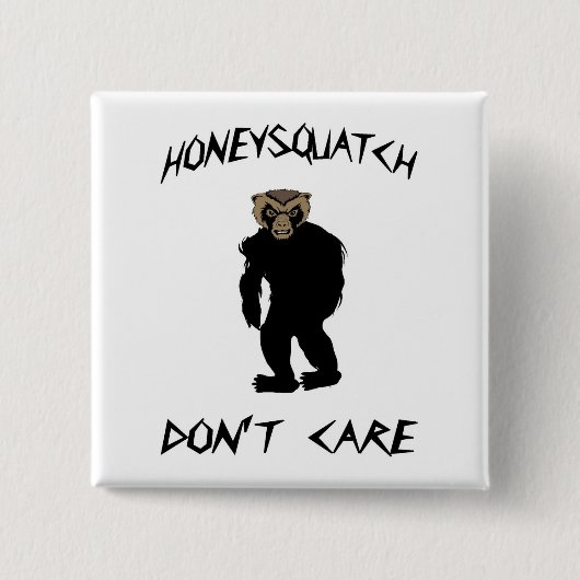 Honig Squatch interessiert sich nicht Button (Vorderseite)