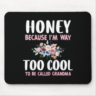 Honig, weil ich zu Cool bin, um Oma Flora genannt  Mousepad