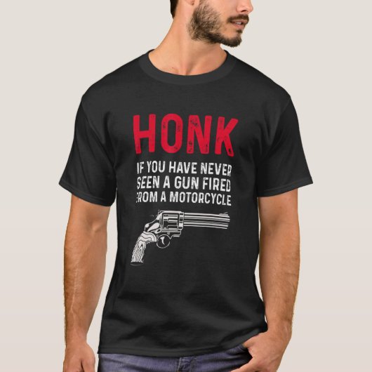 Honk If You Have Never Seen A Gun Fired From A Mot T-Shirt (Vorderseite)