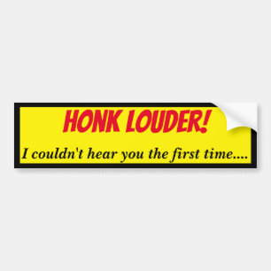 Honk Louder I Can't Hear You Autoaufkleber