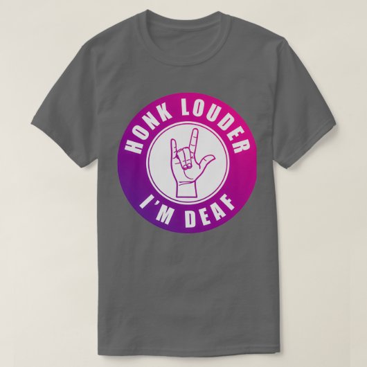 Honk Louder Ix27m Deaf T-Shirt (Design vorne)
